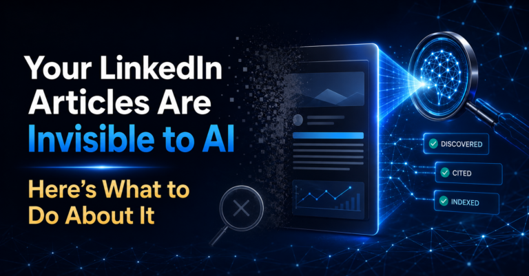 Your LinkedIn Articles Are Invisible to AI Here’s What to Do About It